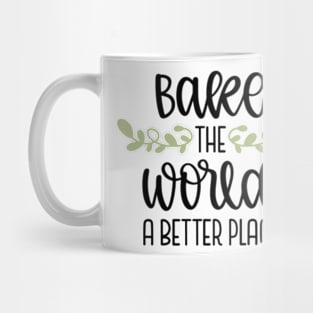 You Bake The World A Better Place Mug